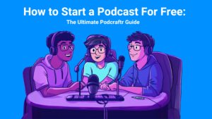 How to Start a Podcast For Free